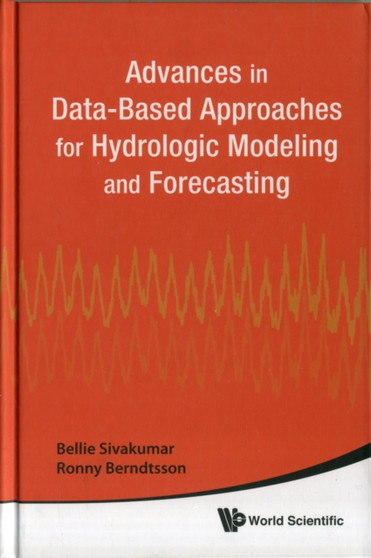 Advances In Data-based Approaches For Hydrologic Modeling And Forecasting by Bellie Sivakumar - Hardback