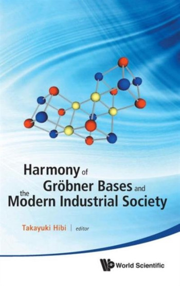 Harmony Of Grobner Bases And The Modern Industrial Society - The Second Crest-sbm International Conference by Takayuki Hibi - Hardback