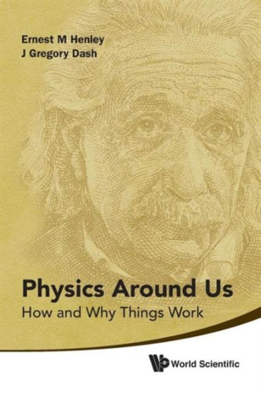 Physics Around Us: How And Why Things Work by Ernest M Henley - Paperback