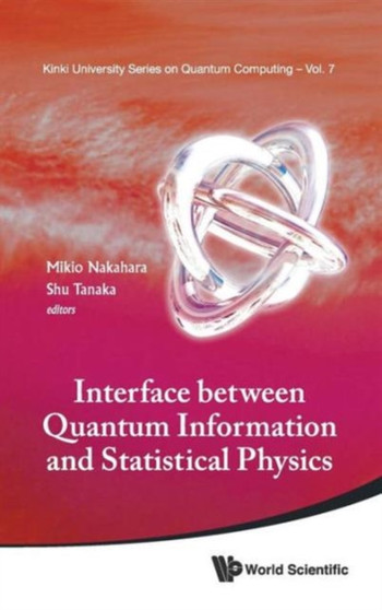Interface Between Quantum Information And Statistical Physics : 7 by Mikio Nakahara - Hardback