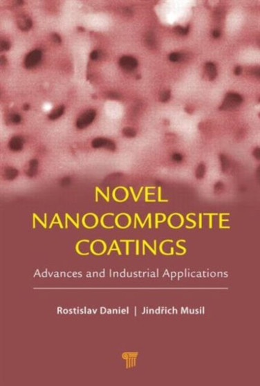 Novel Nanocomposite Coatings : Advances and Industrial Applications by Rostislav Daniel - Hardback