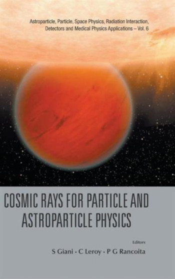 Cosmic Rays For Particle And Astroparticle Physics - Proceedings Of The 12th Icatpp Conference : 6 by Simone Giani - Hardback