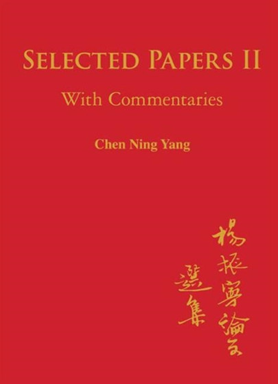 Selected Papers Of Chen Ning Yang Ii: With Commentaries by Chen Ning Yang - Hardback