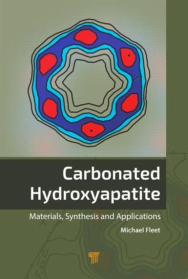 Carbonated Hydroxyapatite : Materials, Synthesis, and Applications by Michael E. Fleet - Hardback