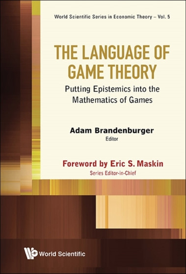Language Of Game Theory, The: Putting Epistemics Into The Mathematics Of Games : 5 by Adam Brandenburger - Hardback