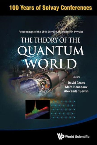 Theory Of The Quantum World, The - Proceedings Of The 25th Solvay Conference On Physics by David J Gross - Paperback