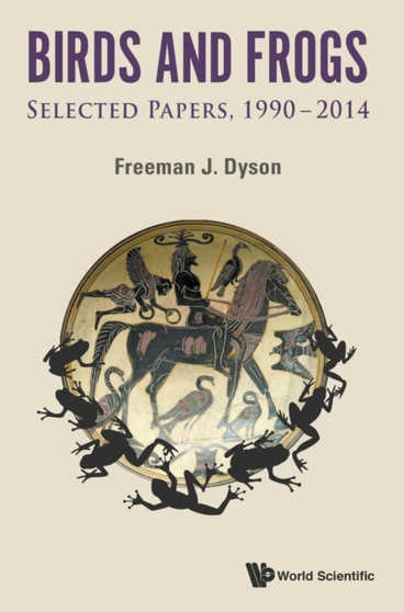 Birds And Frogs: Selected Papers Of Freeman Dyson, 1990-2014 by Freeman J Dyson - Hardback