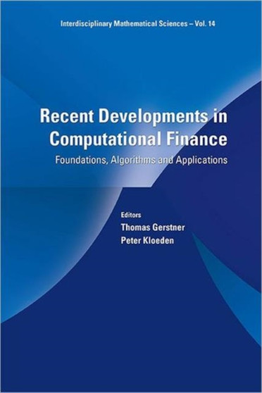 Recent Developments In Computational Finance: Foundations, Algorithms And Applications : 14 by Peter Kloeden - Hardback