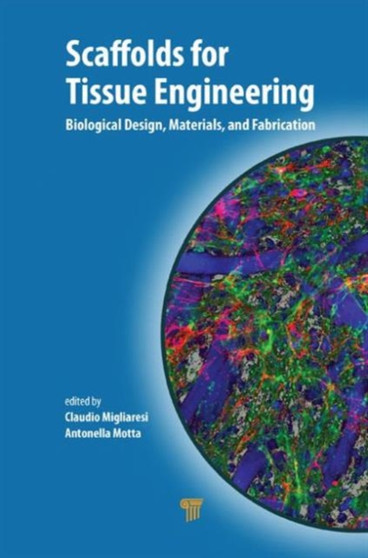 Scaffolds for Tissue Engineering : Biological Design, Materials, and Fabrication by Claudio Migliaresi - Hardback