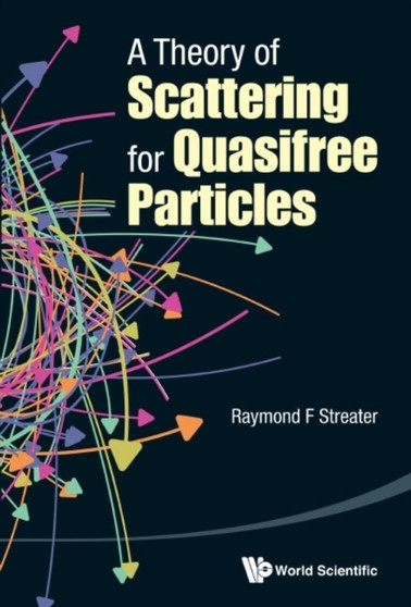 Theory Of Scattering For Quasifree Particles, A by Ray F Streater - Hardback