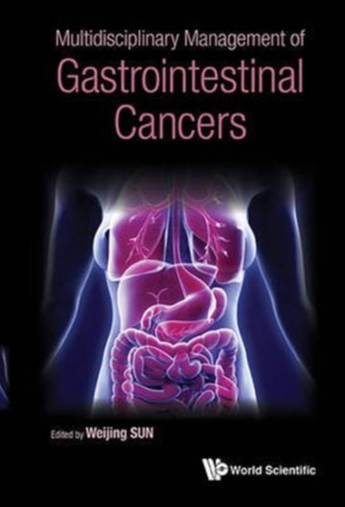 Multidisciplinary Management Of Gastrointestinal Cancers by Weijing Sun - Hardback