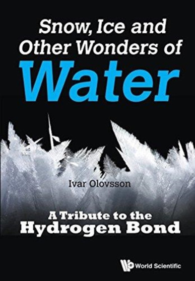 Snow, Ice And Other Wonders Of Water: A Tribute To The Hydrogen Bond by Ivar Olovsson - Paperback