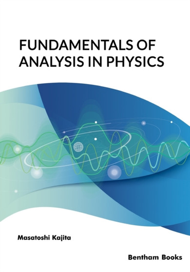 Fundamentals of Analysis in Physics by Masatoshi Kajita - Paperback