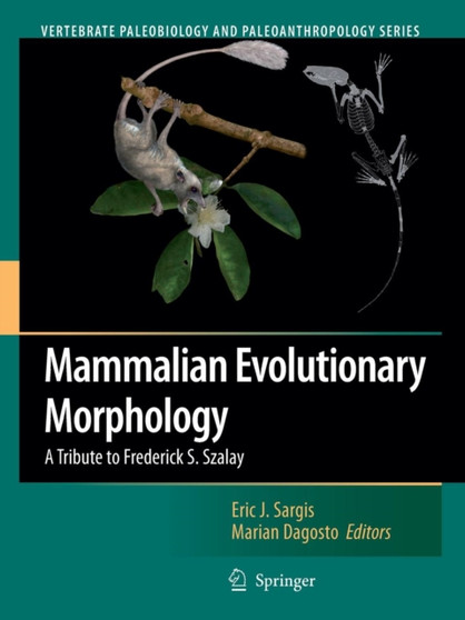 Mammalian Evolutionary Morphology : A Tribute to Frederick S. Szalay by Eric J. Sargis - Paperback