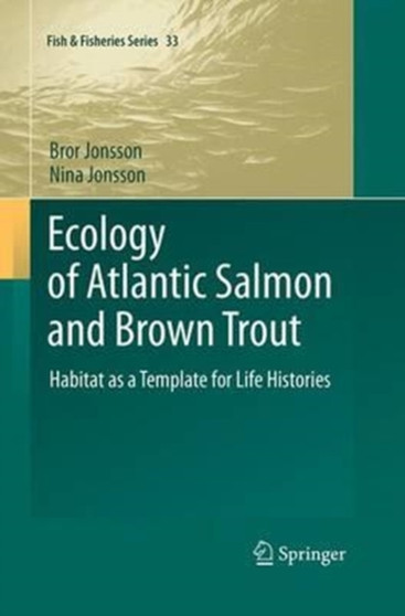 Ecology of Atlantic Salmon and Brown Trout : Habitat as a template for life histories : 33 by Bror Jonsson - Paperback