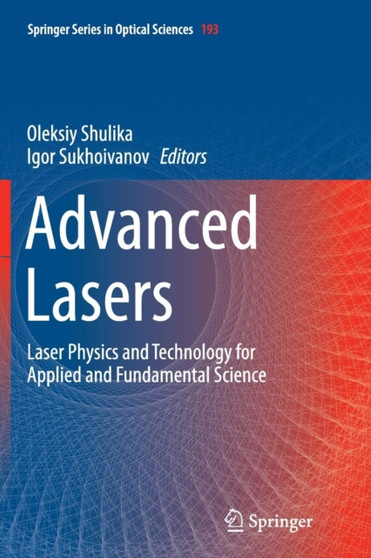 Advanced Lasers : Laser Physics and Technology for Applied and Fundamental Science : 193 by Oleksiy Shulika - Paperback