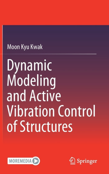 Dynamic Modeling and Active Vibration Control of Structures by Moon Kyu Kwak - Hardback