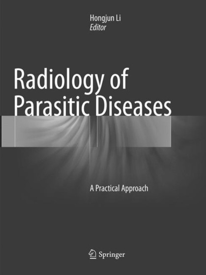 Radiology of Parasitic Diseases : A Practical Approach by Hongjun Li - Paperback