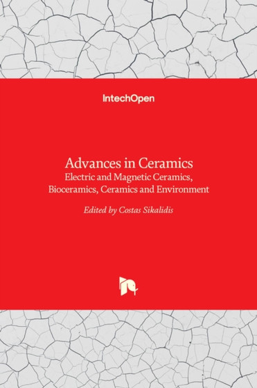 Advances in Ceramics : Electric and Magnetic Ceramics, Bioceramics, Ceramics and Environment by Costas????Sikalidis - Hardback