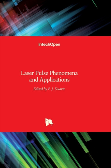 Laser Pulse Phenomena and Applications by F J Duarte - Hardback