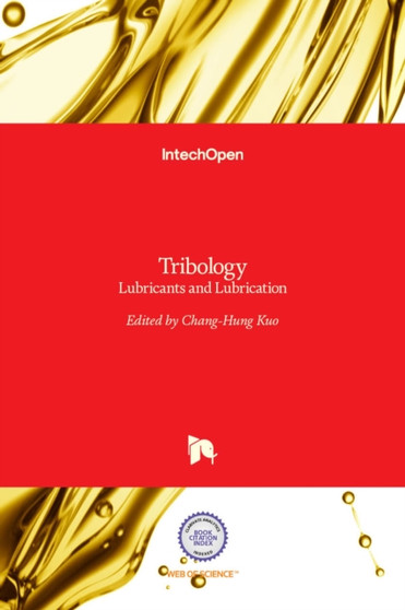 Tribology : Lubricants and Lubrication by Chang-Hung Kuo - Hardback