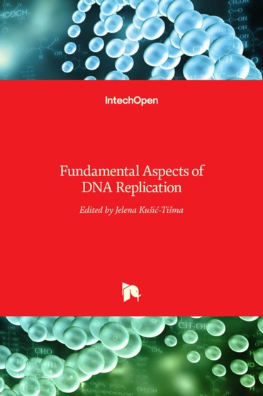 Fundamental Aspects of DNA Replication by Jelena Kusic-Tisma - Hardback