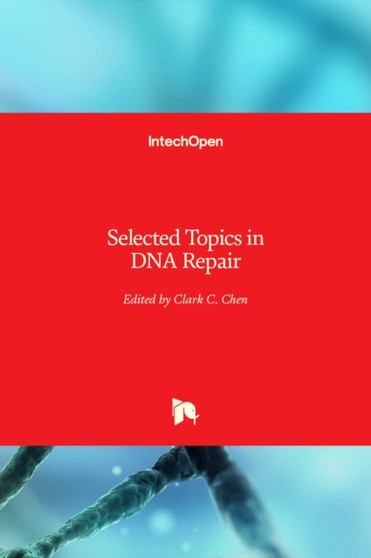 Selected Topics in DNA Repair by Clark C. Chen - Hardback
