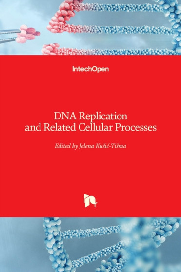 DNA Replication and Related Cellular Processes by Jelena Kusic-Tisma - Hardback