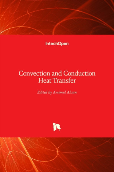 Convection and Conduction Heat Transfer by Amimul Ahsan - Hardback