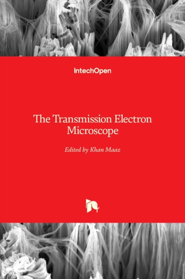 The Transmission Electron Microscope by Khan Maaz - Hardback