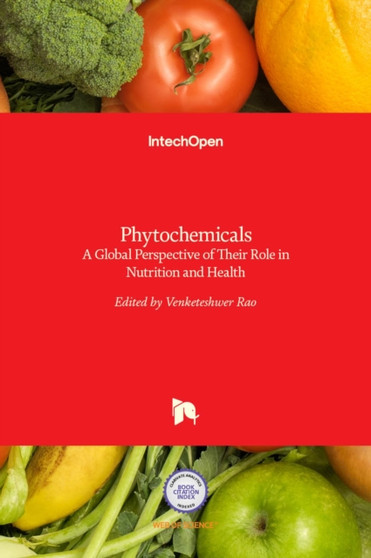 Phytochemicals : A Global Perspective of Their Role in Nutrition and Health by Venketeshwer Rao - Hardback