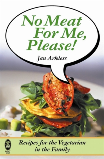 No Meat for Me Please! : Recipes for the Vegetarian in the Family