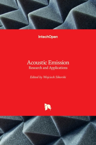 Acoustic Emission : Research and Applications by Wojciech Sikorski - Hardback