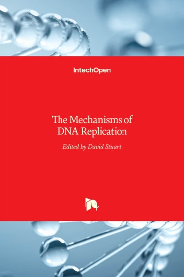 The Mechanisms of DNA Replication by David Stuart - Hardback