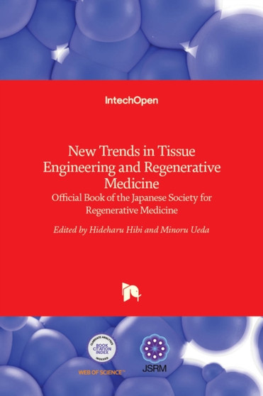 New Trends in Tissue Engineering and Regenerative Medicine : Official Book of the Japanese Society for Regenerative Medicine by Hideharu Hibi - Hardback