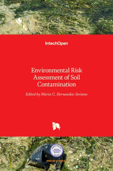 Environmental Risk Assessment of Soil Contamination by Maria C. Hernandez-Soriano - Hardback
