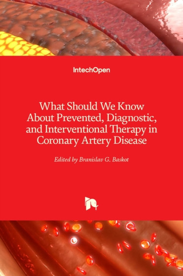 What Should We Know About Prevented, Diagnostic, and Interventional Therapy in Coronary Artery Disease by Branislav G. Baskot - Hardback
