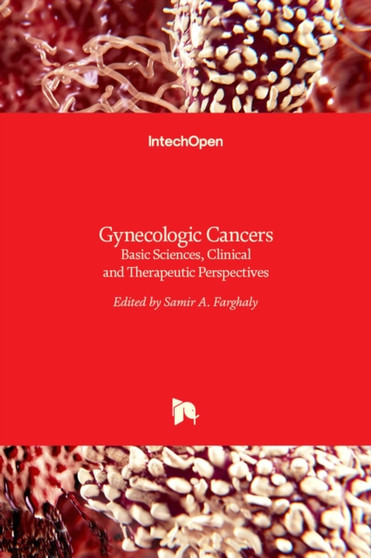 Gynecologic Cancers : Basic Sciences, Clinical and Therapeutic Perspectives by Samir A. Farghaly - Hardback