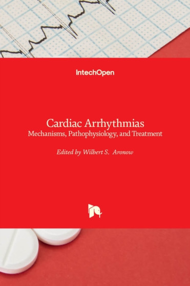 Cardiac Arrhythmias : Mechanisms, Pathophysiology, and Treatment by Wilbert S. Aronow - Hardback