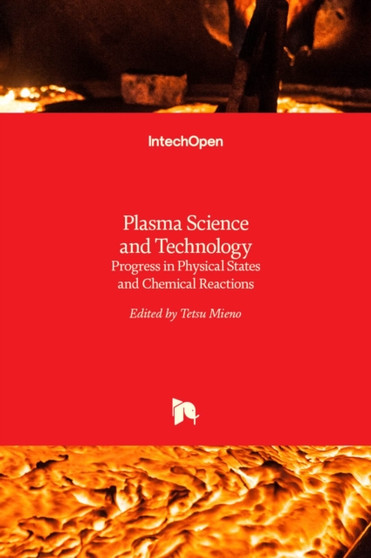 Plasma Science and Technology : Progress in Physical States and Chemical Reactions by Tetsu Mieno - Hardback