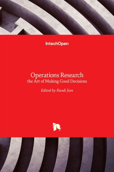 Operations Research : the Art of Making Good Decisions by Kuodi Jian - Hardback