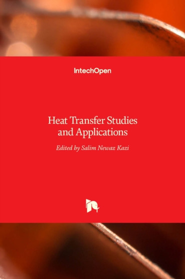 Heat Transfer : Studies and Applications by Salim Newaz Kazi - Hardback