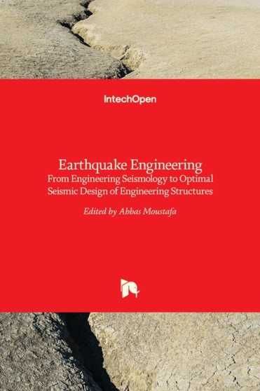 Earthquake Engineering : From Engineering Seismology to Optimal Seismic Design of Engineering Structures by Abbas Moustafa - Hardback