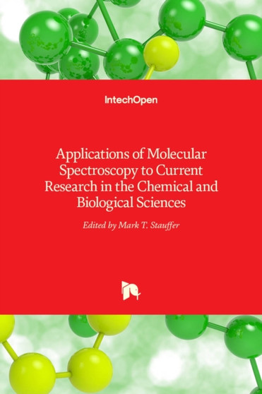 Applications of Molecular Spectroscopy to Current Research in the Chemical and Biological Sciences by Mark T. Stauffer - Hardback