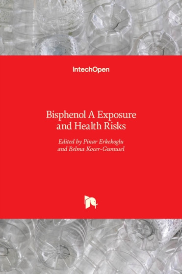 Bisphenol A : Exposure and Health Risks by Pinar Erkekoglu - Hardback