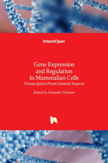 Gene Expression and Regulation in Mammalian Cells : Transcription From General Aspects by Fumiaki Uchiumi - Hardback