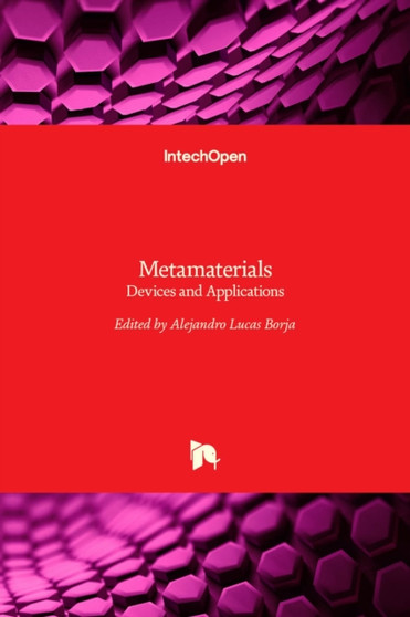 Metamaterials : Devices and Applications by Alejandro Lucas Borja - Hardback