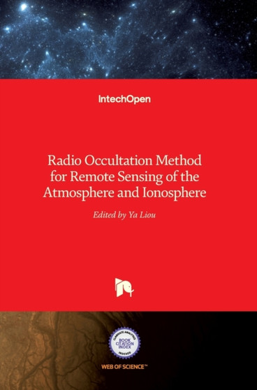 Radio Occultation Method for Remote Sensing of the Atmosphere and Ionosphere by Yuei-An Liou - Hardback