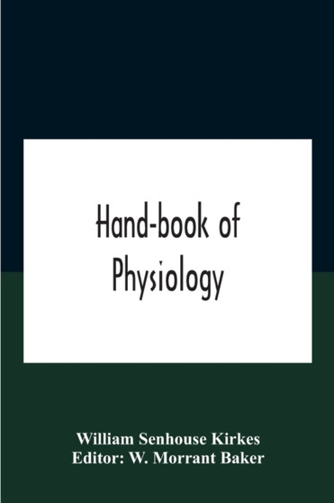Hand-Book Of Physiology by William Senhouse Kirkes - Paperback