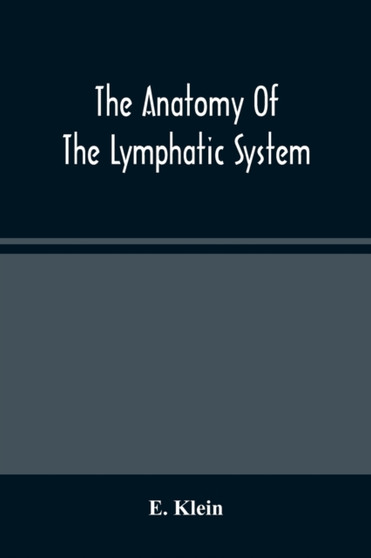 The Anatomy Of The Lymphatic System by E Klein - Paperback